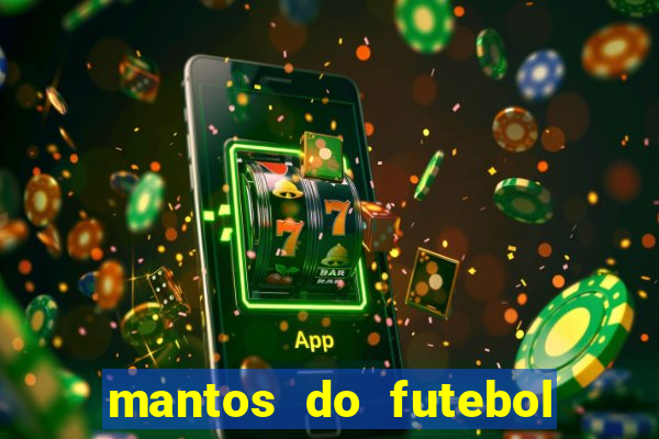 mantos do futebol jogos de hoje